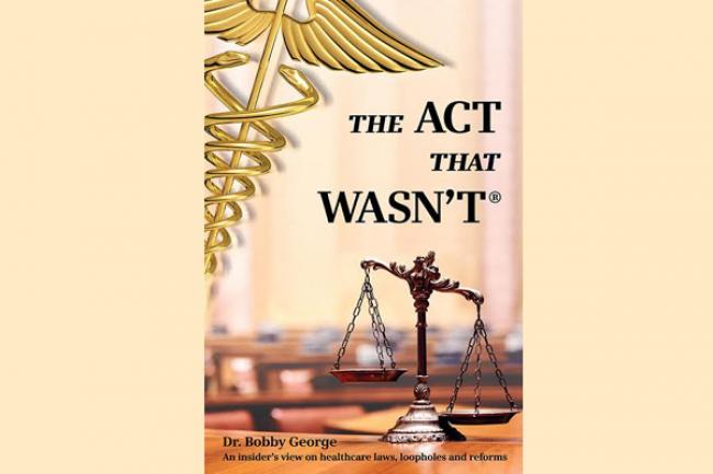 Dr Bobby George speaks on healthcare laws in his book 'The Act that Wasn’t'