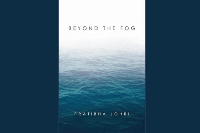 Beyond the Fog: An anthology of short stories by Pratibha Johri Beyond the Fog: An anthology of short stories by Pratibha Johri