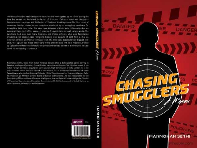 Chasing Smugglers: A memoir by former Indian Revenue Service officer Manmohan Sethi Chasing Smugglers: A memoir by former Indian Revenue Service officer Manmohan Sethi